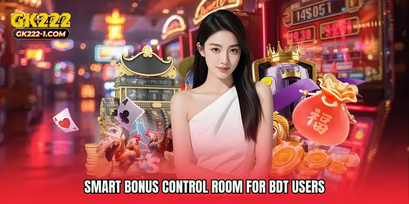 Smart bonus control room for BDT users